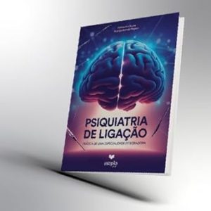 Psiquiatria da Ligacao: Pratica de uma Especialidade Integradora – AMPLA EDITORA, COMERCIO E TREINAMENTOS LTDA.