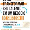 Como Transformar Seu Talento Em Um Negócio De Sucesso