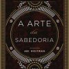 ARTE DA SABEDORIA, A – CAPA DURA – NOVO SECULO